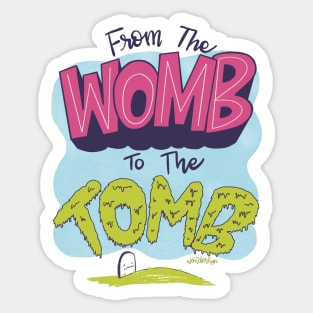 From the Womb to the Tomb Sticker